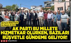 AK Parti bu millete hizmetkar olurken, bazıları rüşvetle gündeme geliyor!