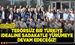 Terörsüz bir Türkiye idealine sadakatle yürümeye devam edeceğiz!