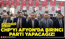 CHP’yi Afyon’da birinci parti yapacağız!