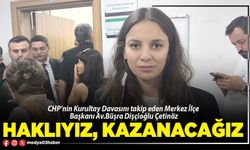 Haklıyız, kazanacağız