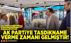 AK Partiye tasdikname verme zamanı gelmiştir!