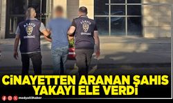 Cinayetten aranan şahıs yakayı ele verdi