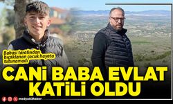 Cani Baba evlat katili oldu