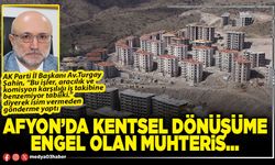 Afyon’da Kentsel Dönüşüme engel olan muhteris…