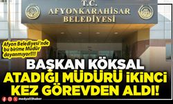 Başkan Köksal, atadığı Müdürü ikinci kez görevden aldı!