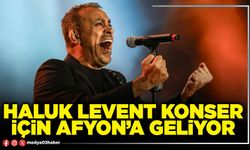 Haluk Levent konser için Afyon’a geliyor
