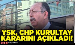 YSK, CHP kurultay kararını açıkladı!