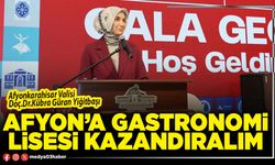 Afyon’a Gastronomi Lisesi kazandıralım!