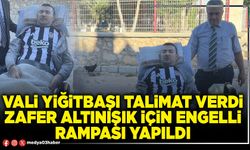 Vali Yiğitbaşı talimat verdi Zafer Altınışık için engelli rampası yapıldı