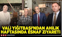 Vali Yiğitbaşı’ndan Ahilik haftasında esnaf ziyareti