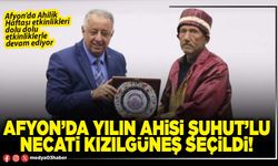 Afyon’da yılın ahisi Şuhut’lu Necati Kızılgüneş seçildi!