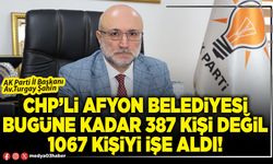 CHP’li Afyon Belediyesi bugüne kadar 387 kişi değil 1067 kişiyi işe aldı!