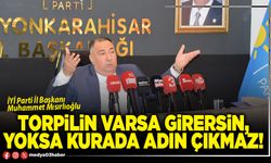 Torpilin varsa girersin, yoksa kurada adın çıkmaz!