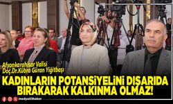 Kadınların potansiyelini dışarıda bırakarak kalkınma olmaz!