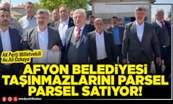 Afyon Belediyesi taşınmazlarını parsel parsel satıyor!