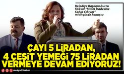 Çayı 5 Liradan, 4 çeşit yemeği 75 Liradan vermeye devam ediyoruz!