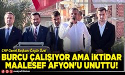 Burcu çalışıyor ama iktidar maalesef Afyon'u unuttu!