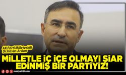 Milletle iç içe olmayı şiar edinmiş bir partiyiz!