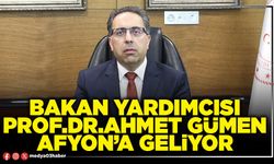 Bakan Yardımcısı Prof.Dr.Ahmet Gümen Afyon’a geliyor