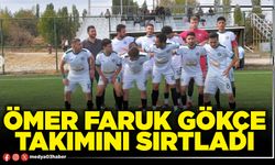 Ömer Faruk Gökçe takımını sırtladı