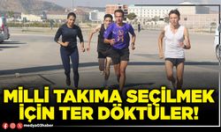 Milli takıma seçilmek için ter döktüler!