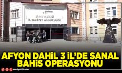 Afyon dahil 3 İl’de sanal bahis operasyonu