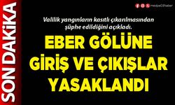 Eber Gölüne giriş ve çıkışlar yasaklandı