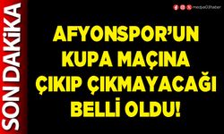 Afyonspor’un kupa maçına çıkıp çıkmayacağı belli oldu!
