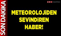 Meteorolojiden sevindiren haber!
