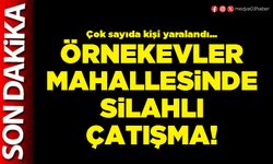 Örnekevler mahallesinde silahlı çatışma!