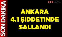 Ankara 4.1 şiddetinde sallandı