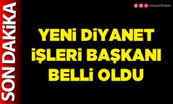 Yeni Diyanet İşleri Başkanı belli oldu