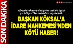 Başkan Köksal’a İdare Mahkemesi’nden kötü haber!