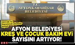 Afyon Belediyesi kreş ve çocuk bakım evi sayısını artıyor!