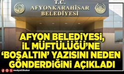 Afyon Belediyesi, İl Müftülüğü’ne ‘Boşaltın’ yazısı neden gönderdiğini açıkladı