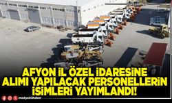 Afyon İl Özel İdaresine alımı yapılacak personellerin isimleri yayımlandı!
