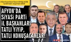 Afyon’da siyasi parti İl Başkanları tatlı yiyip, tatlı konuşacaklar!
