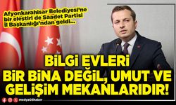 Bilgi evleri bir bina değil, umut ve gelişim mekanlarıdır!