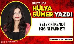 Yeter ki kendi ışığını fark et!