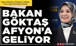 Bakan Göktaş Afyon’a geliyor