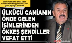 Ülkücü camianın önde gelen isimlerinden Ökkeş Şendiller vefat etti