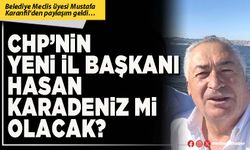 CHP’nin yeni İl Başkanı Hasan Karadeniz mi olacak?