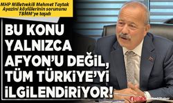 Bu konu yalnızca Afyon’u değil, tüm Türkiye’yi ilgilendiriyor!