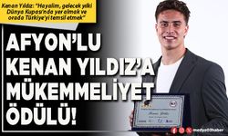 Afyon’lu Kenan Yıldız’a mükemmeliyet ödülü!