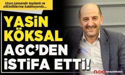 Yasin Köksal AGC’den istifa etti!