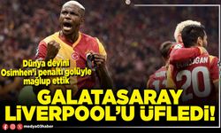 Galatasaray Liverpool’u üfledi