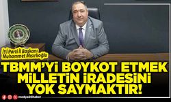 TBMM’yi boykot etmek milletin iradesini yok saymaktır!