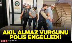 Akıl almaz vurgunu polis engelledi!