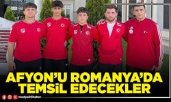 Afyon’u Romanya’da temsil edecekler