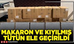 Makaron ve kıyılmış tütün ele geçirildi